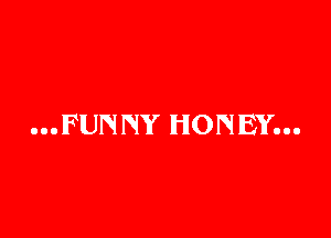 OOOFUN NY HONEY...