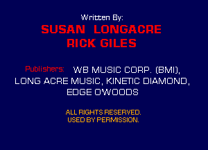 Written Byi

WB MUSIC CORP. EBMIJ.
LUNG ACRE MUSIC, KINETIC DIAMOND,
EDGE DWDDDS

ALL RIGHTS RESERVED.
USED BY PERMISSION.