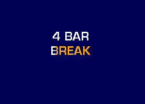 4 BAR
BREAK