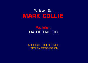 Written By

HA-DEB MUSIC

ALL RIGHTS RESERVED
USED BY PERMISSION