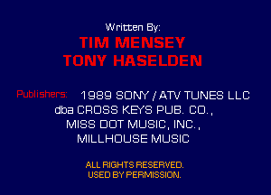 Written Byz

1989 SONY lATV TUNES LLC
dba CROSS KEYS PUB. CO,
MISS DDT MUSIC, INC,
MILLHUUSE MUSIC

ALL RIGHTS RESERVED
USED BY PERMISSION