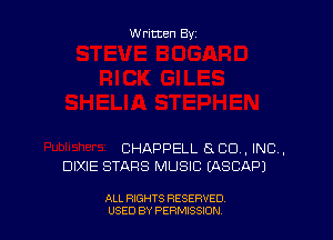 Written By

CHAPPELL a CO, INC,
DIXIE STARS MUSIC EASCAPJ

ALL RIGHTS RESERVED
USED BY PERNJSSJON