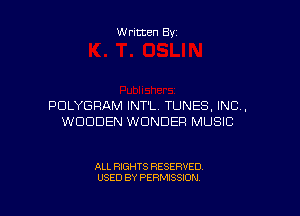 Written By

PDLYGRAM INT'L. TUNES, INC,

WOODEN WONDER MUSIC

ALL RIGHTS RESERVED
USED BY PERMISSION