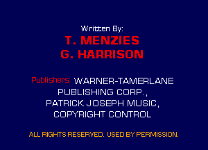 Written Byz

WARNEFl-TAMEFILANE
PUBLISHING CORP,
PATRICK JOSEPH MUSIC.
COPYRIGHT CONTROL

ALL RIGHTS RESERVED. USED BY PERMISSION