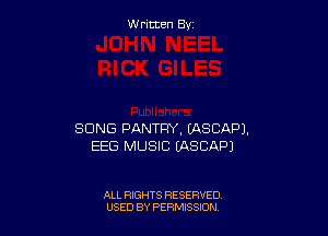 W ritcen By

SONG PANTRY. EASCAPJ.
EEG MUSIC EASCAPJ

ALL RIGHTS RESERVED
USED BY PERMISSDN