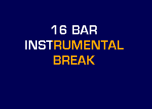 1 6 BAR
INSTRUMENTAL

BREAK