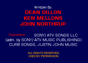 Written Byi

SDNYJATV SONGS LLB
Eadm. by SDNYJATV MUSIC PUBLISHING)
CURB SONGS, JUSTIN JOHN MUSIC

ALL RIGHTS RESERVED.
USED BY PERMISSION.