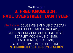 Written Byi

CULGEMS-EMI MUSIC EASCAF'J.
SHARP CIRCLE MUSIC EASCAF'J.
SCREEN GEMS-EMI MUSIC. INC. EBMIJ.
SCARLET MOON MUSIC EBMIJ.
BMG SONGS. INC. EBMIJ.

BAHEEHS-BMG MUSIC PUB. INC.
ALL RIGHTS RESERVED. USED BY PERMISSION.