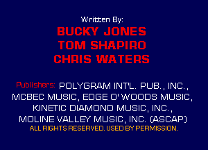 Written Byi

PDLYGRAM INT'L. PUB, IND,
MCBEC MUSIC, EDGE D'WDDDS MUSIC,
KINETIC DIAMOND MUSIC, INC,

MDLINE VALLEY MUSIC, INC. EASCAPJ
ALL RIGHTS RESERVED. USED BY PERMISSION.