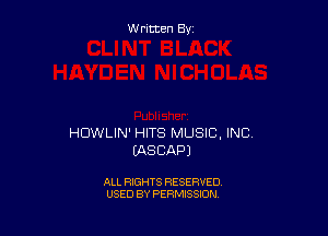 Written By

HDWLIN' HITS MUSIC, INC.
IASCAPJ

ALL RIGHTS RESERVED
USED BY PERMISSION