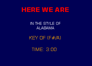 IN THE STYLE OF
ALABAMA

KEY OF EFJWAJ

TIMEt 300