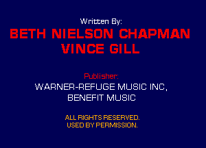 W ritten By

WARNER-REFUGE MUSIC INC,
BENEFIT MUSIC

ALL RIGHTS RESERVED
USED BY PERMISSXON