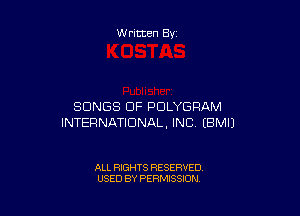 Written By

SONGS OF PULYGRAM

INTERNATIONAL, INC EBMIJ

ALL RIGHTS RESERVED
USED BY PERMISSION