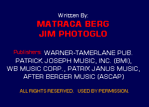 Written Byi

WARNER-TAMERLANE PUB.
PATRICKJDSEPH MUSIC, INC. EBMIJ.
WB MUSIC CORP, PATRIX JANUS MUSIC,
AFTER BERGER MUSIC IASCAPJ

ALL RIGHTS RESERVED. USED BY PERMISSION.