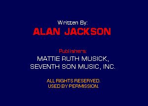 W ritten 8v

MATTIE RUTH MUSICK,
SEVENTH SUN MUSIC, INC

ALL RIGHTS RESERVED
USED BY PERMISSION