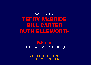 w ritten 8v

VIOLET CROWN MUSIC EBMI)

ALL RIGHTS RESERVED
USED BY PEMSSJON