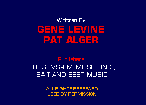 W ritten Bv

COLGEMS-EMI MUSIC, INC,
BAIT AND BEEF! MUSIC

ALL RIGHTS RESERVED
USED BY PERN'JSSKJN