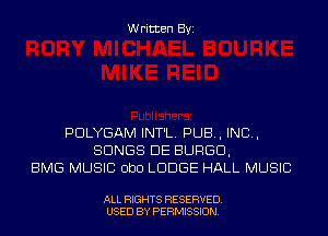 Written Byi

PDLYGAM INT'L. PUB, IND,
SONGS DE BURGD,
BMG MUSIC ObO LODGE HALL MUSIC

ALL RIGHTS RESERVED.
USED BY PERMISSION.