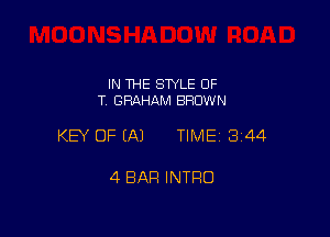 IN THE STYLE OF
T. GRAHAM BRDW N

KEY OF EA) TIME13i44

4 BAR INTRO