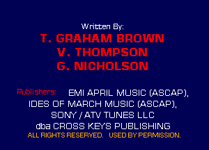 Written Byi

EMI APRIL MUSIC IASCAPJ.
IDES OF MARCH MUSIC IASCAPJ.
SDNYJATV TUNES LLC

dba CROSS KEYS PUBLISHING
ALL RIGHTS RESERVED. USED BY PERMISSION.