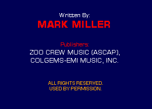 W ritten By

200 CREW' MUSIC IASCAPJ.

COLGEMS-EMI MUSIC, INC

ALL RIGHTS RESERVED
USED BY PERMISSION