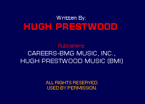 W ritten Byz

CAREERS-BMG MUSIC, INC,
HUGH PRESTWDDD MUSIC (BMIJ

ALL RIGHTS RESERVED.
USED BY PERMISSION