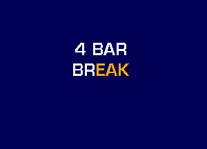 4 BAR
BREAK