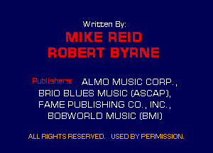 Written Byz

ALMCI MUSIC CORP.
BRIO BLUES MUSIC (ASCAPJ.
FAME PUBLISHING CO, INC,
BUBWURLD MUSIC (BMIJ

ALL RIGHTS RESERVED. USED BY PE RMISSION