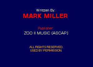 Written By

200 II MUSIC (ASCAPJ

ALL RIGHTS RESERVED
USED BY PERMISSION