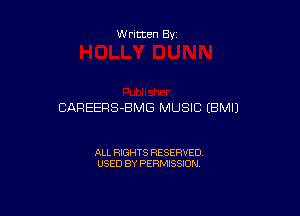 Written By

CAREERS-BMG MUSIC (BMIJ

ALL RIGHTS RESERVED
USED BY PERMISSION