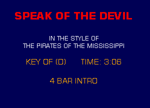 IN ME STYLE OF
THE PIRATES OF ME MISSISSIPPI

KEY OF (DJ TIMEI 306

4 BAR INTRO