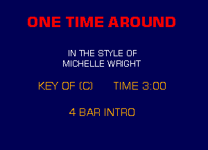 IN THE STYLE 0F
MICHELLE WRIGHT

KEY OF ECJ TIME 300

4 BAR INTRO