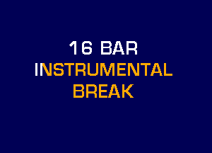 'I 6 BAR
INSTRUMENTAL

BREAK