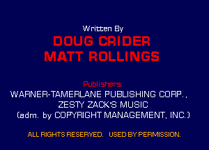 Written By

WARNEH-TAMEHLANE PUBLISHING CORP.
ZESTY ZACK'S MUSIC
Eadm. by COPYRIGHT MANAGEMENT. INC.)

ALL RIGHTS RESERVED. USED BY PERMISSION.
