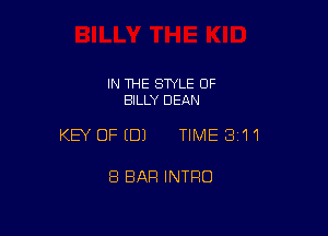 IN THE STYLE OF
BILLY DEAN

KEY OFEDJ TIME 311

8 BAR INTRO