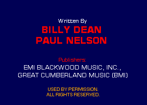 W ritten By

EMI BLACKWDDD MUSIC, INC ,
GREAT CUMBERLAND MUSIC (BMIJ

USED BY PERMISSION
ALL RIGHTS RESERVED