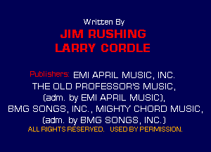 Written By

EMI APRIL MUSIC, INC.
THE OLD PRUFESSDR'S MUSIC,
Eadm. by EMI APRIL MUSIC).
BMG SONGS, IND, MIGHTY CHORD MUSIC,

Eadm. by EMS SONGS, INC.)
ALL RIGHTS RESERVED. USED BY PERMISSION.