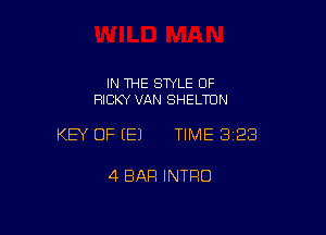 IN THE STYLE 0F
RICKY VAN SHELTUN

KEY OF EEJ TIME 328

4 BAR INTRO