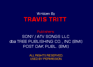 W ritten By

SONY IMIXTV SONGS LLC
dba TREE PUBLISHING CO, INC (BMIJ
POST OAK PUBL. EBMIJ

ALL RIGHTS RESERVED.
USED BY PERMISSION