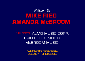 W ritten By

ALMD MUSIC CORP.
BRIE! BLUES MUSIC
MCBRDDM MUSIC

ALL RIGHTS RESERVED
USED BY PERMISSJON