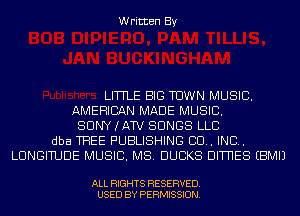 Written By

LITTLE BIG TOWN MUSIC.
AMERICAN MADE MUSIC.
SUNYIAW SONGS LLC
dba TREE PUBLISHING BU. IND.
LUNGITUDE MUSIC. MS. DUCKS DIWES EBMIJ

ALL RIGHTS RESERVED.
USED BY PERMISSION.