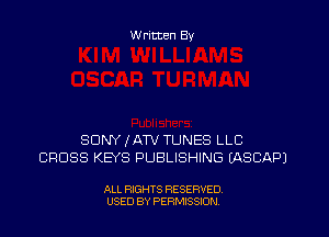 W ritten By

SONY JATV TUNES LLC
CROSS KEYS PUBLISHING (ASCAPJ

ALL RIGHTS RESERVED.
USED BY PERMISSION