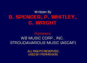 W ritten Bv

WB MUSIC CORP, INCV
STRUUDAVAFIIDUS MUSIC EASCAPJ

ALL RIGHTS RESERVED
U'SED BY PERMISSION