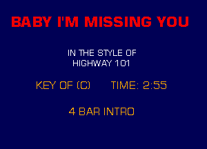 IN THE STYLE 0F
HIGHWAY 101

KEY OF ECJ TIMEI 255

4 BAR INTRO
