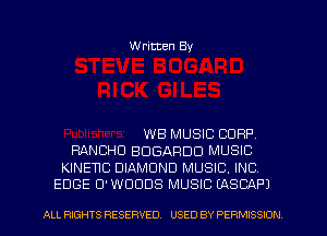 Written By

WB MUSIC CORP

RANCHU BDGARDO MUSIC

KINETIC DIAMOND MUSIC. INC
EDGE U'WDODS MUSIC (ASCAPJ

ALL RIGHTS RESERVED. USED BY PERMISSION