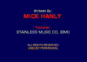 W ritten Bs-

STAINLESS MUSIC (30 EBMIJ

ALL RIGHTS RESERVED
USED BY PERMISSION