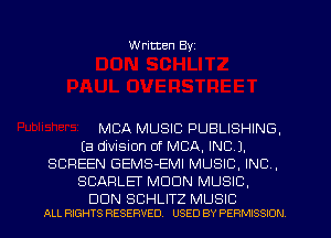 W ritten Byz

MBA MUSIC PUBLISHING,
(a division of MBA, INC),
SCREEN GEMS-EMI MUSIC. INC ,
SCARLEF MOON MUSIC.

DON SCHLITZ MUSIC
ALL RIGHTS RESERVED. USED BY PERMISSION