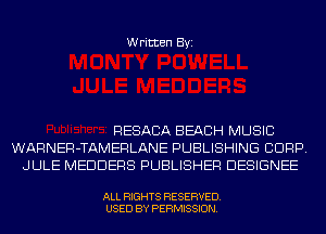 Written Byi

RESACA BEACH MUSIC
WARNER-TAMERLANE PUBLISHING CORP.
JULE MEDDERS PUBLISHER DESIGNEE

ALL RIGHTS RESERVED.
USED BY PERMISSION.