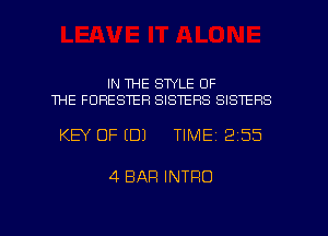 IN ME STYLE OF
THE FDRESER SISTERS SISTERS

KEY OF (DJ TlMEi 255

4 BAR INTRO