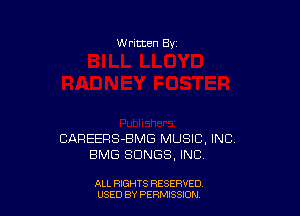 W ritten Bv

CAREERS-BMG MUSIC, INC
BMG SONGS, INC

ALL RIGHTS RESERVED
USED BY PERIWSSXDN